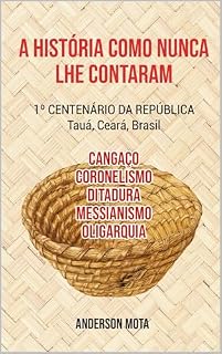Livro A História Como Nunca lhe Contaram: 1º Século da República - Tauá, Ceará, Brasil