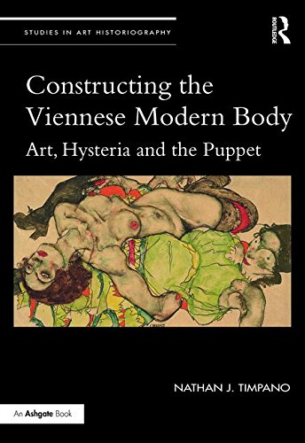 Constructing the Viennese Modern Body: Art, Hysteria and the Puppet (Studies in Art Historiography) Constructing the Viennese Modern Body: Art, Hysteria and the Puppet (Studies in Art Historiography)