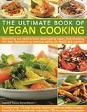 Paperback The Ultimate Book of Vegan Cooking: Everything You Need to Know About Going Vegan, From Choosing the Best Ingredients to Practical Advice on Health and Nutrition Book