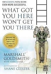 What Got You Here Won't Get You There: A Round Table Comic: How Successful People Become Even More Successful