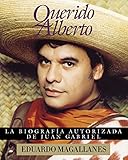 Querido Alberto: la biografía autorizada de Juan Gabriel by Eduardo Magallanes