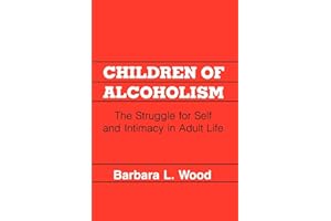 Children of Alcoholism: The Struggle for Self and Intimacy in Adult Life
