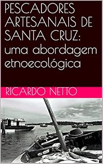 Livro PESCADORES ARTESANAIS DE SANTA CRUZ: uma abordagem etnoecológica