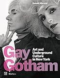 Gay Gotham: Art and Underground Culture in New York by 