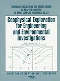 Geophysical Exploration for Engineering and Environmental Investigations : Technical Engineering and Design Guides As Adapted from the U. S. Army Corps of Engineers, U. S. Corps of Engineers Staff, 0784402981