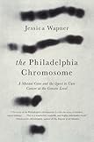 Image de The Philadelphia Chromosome: A Mutant Gene and the Quest to Cure Cancer at the Genetic Level