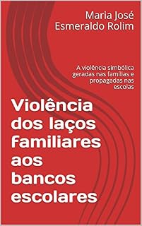 Livro Violência dos laços familiares aos bancos escolares: A violência simbólica geradas nas famílias e propagadas nas escolas
