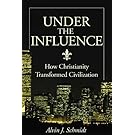 Under the Influence: How Christianity Transformed Civilization