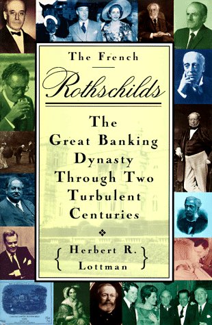 The French Rothschilds: The Great Banking Dynasty Through Two Turbulent Centuries