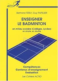 Enseigner le badminton en milieu scolaire (collèges, lycées) en simple, en double