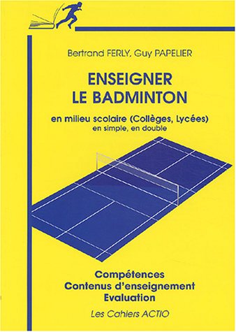 Enseigner le badminton en milieu scolaire (collèges, lycées) en simple, en double