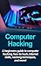 Computer Hacking: A beginners guide to computer hacking, how to hack, internet skills, hacking techniques, and more!