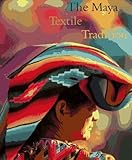 Maya Textile Tradition by Jeffrey Jay Foxx
