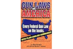 Gun Laws of America : Every Federal Gun Law on the Books : With Plain English Summaries