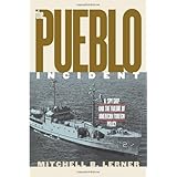 The Pueblo Incident: A Spy Ship and the Failure of American Foreign Policy (Modern War Studies (Paperback))