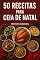 Livro 50 Receitas Para Ceia de Natal: Delícias fáceis e rápidas para surpreender sua família