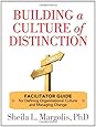 Building a Culture of Distinction: Facilitator Guide for Defining Organizational Culture and Managing Change