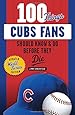 100 Things Cubs Fans Should Know & Do Before They Die (100 Things...Fans Should Know)