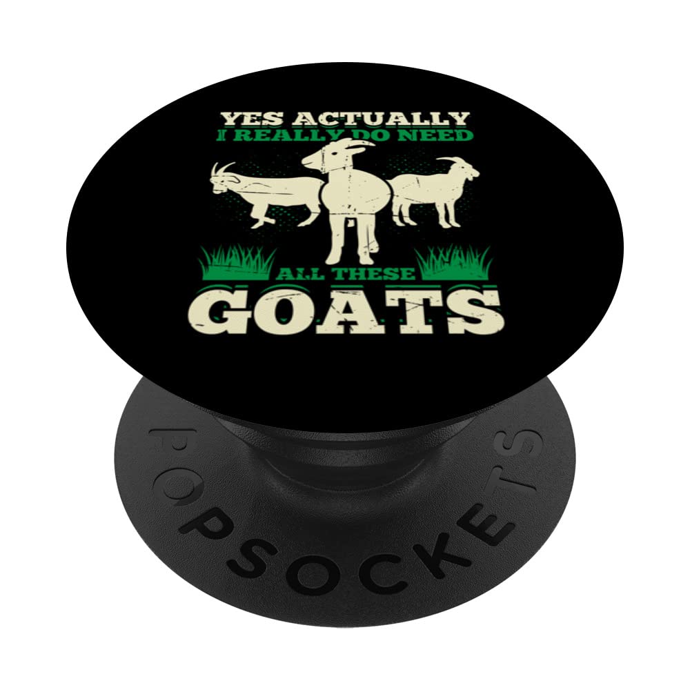 Yes Actually I Really Do Need All These Goats Goat Farmer PopSockets Swappable PopGrip