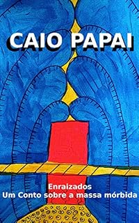 Livro Enraizados: Um conto sobre a massa mórbida (Contos sobre a massa mórbida Livro 1)