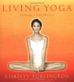 Living Yoga: Creating a Life Practice by 
