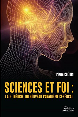 Sciences et Foi : la H-Théorie, un nouveau paradigme cérébral