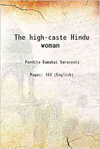 The High Caste Hindu Woman 1888 Hardcover Pandita Ramabai Sarasvati 9789333672498 Amazon Com Books