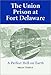 The Union Prison at Fort Delaware: A Perfect Hell on Earth by 