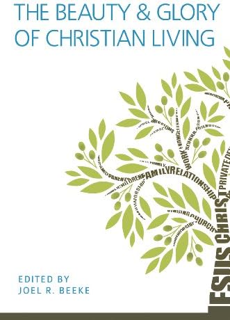The Beauty and Glory of Christian Living (Puritan Reformed Conference)