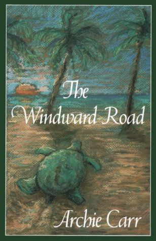 The Windward Road: Adventures of a Naturalist on Remote Caribbean Shores The Windward Road: Adventures of a Naturalist on Remote Caribbean Shores