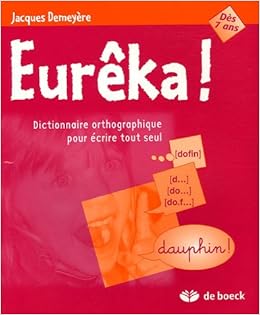 Amazon Fr Eureka Dictionnaire Orthographique Pour Ecrire Tout Seul Demeyere Jacques Livres