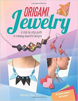 Origami Jewelry A Step By Step Guide To Creating Beautiful