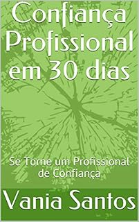 Livro Confiança Profissional em 30 dias: Se Torne um Profissional de Confiança