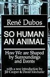 So Human an Animal: How We Are Shaped By Surroundings and Events by Rene Dubos (1998-05-01)