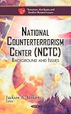 National Counterterrorism Center (NCTC) : Background and Issues, Volkerts, Jackson A., 1611223156