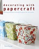 Decorating with Papercraft: 25 Fresh and Eco-Friendly Projects for the Home by 