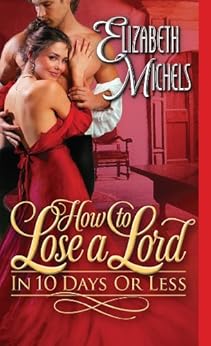 How to Lose a Lord in 10 Days or Less (Tricks of the Ton Book 3) by [Michels, Elizabeth]