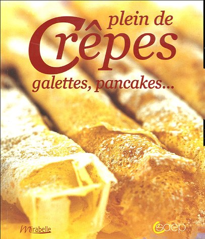 Plein de Crepes, galettes, pancakes ... (French Edition) by (Paperback)
