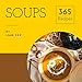 Soups 365: Enjoy 365 Days With Soup Recipes In Your Own Soup Cookbook! (Pumpkin Soup Book, Bean Soup Cookbook, Thai Soup Cookbook, Tomato Soup Book, Japanese Soup Cookbook, Pho Soup Cookbook [Book 1] by 