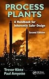 Process Plants: A Handbook for Inherently Safer Design, Second Edition