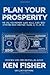 Plan Your Prosperity: The Only Retirement Guide You'll Ever Need, Starting Now--Whether You're 22, 52 or 82