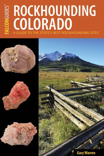 Rockhounding Colorado: A Guide to the State's Best Rockhounding Sites (Rockhounding Series)