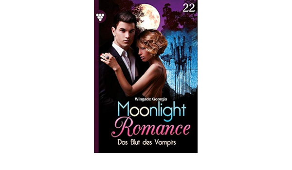 Amazon Com Moonlight Romance 22 Romantic Thriller Das Blut Des Vampirs German Edition Ebook Wingade Georgia Kindle Store