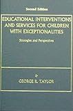 Educational Intervention and Services for Children with Exceptionalities : Strategies and Perspectives, Taylor, George R., 0398071128