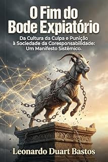 Livro O Fim do Bode Expiatório: Da Cultura da Culpa e Punição à Sociedade da Coresponsabilidade: Um Manifesto Sistêmico.