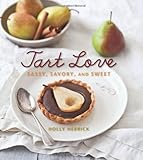Tart Love: Sassy, Savory, and Sweet by Holly Herrick, Helene Dujardin