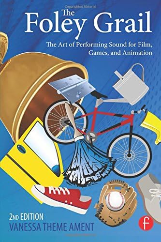 The Foley Grail: The Art of Performing Sound for Film, Games, and Animation