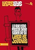 Lo que todo pastor debe saber de su líder de jóvenes (Especialidades Juveniles) (Spanish Edition) by Lucas Leys