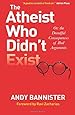 The Atheist Who Didn't Exist: Or the Dreadful Consequences of Bad Arguments