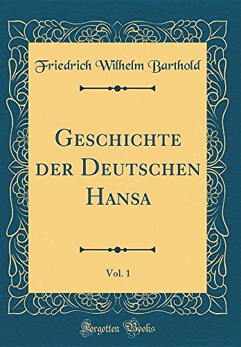 Geschichte Der Deutschen Hansa Vol 1 Classic Reprint Friedrich Wilhelm Barthold Pdf Unibprintio